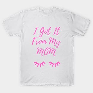 I Got It From My Mom Pink T-Shirt